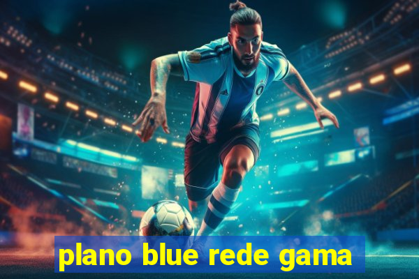 plano blue rede gama