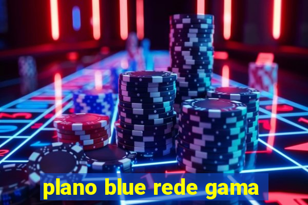 plano blue rede gama