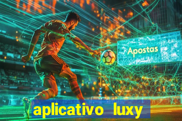 aplicativo luxy como funciona