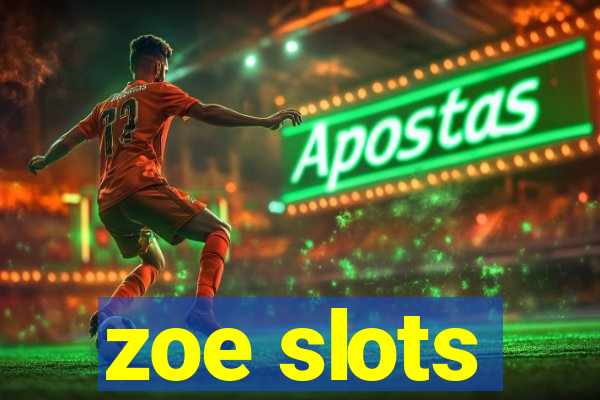 zoe slots