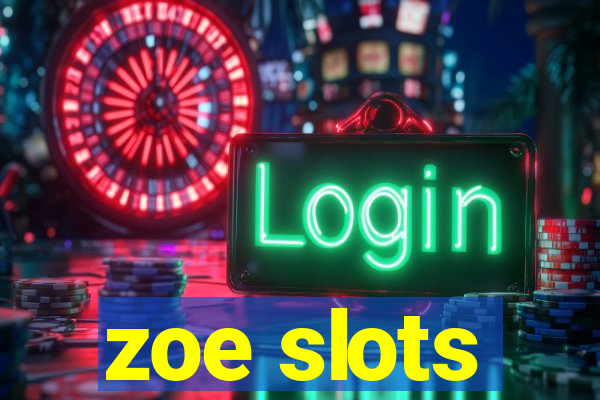 zoe slots