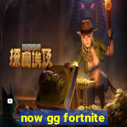 now gg fortnite