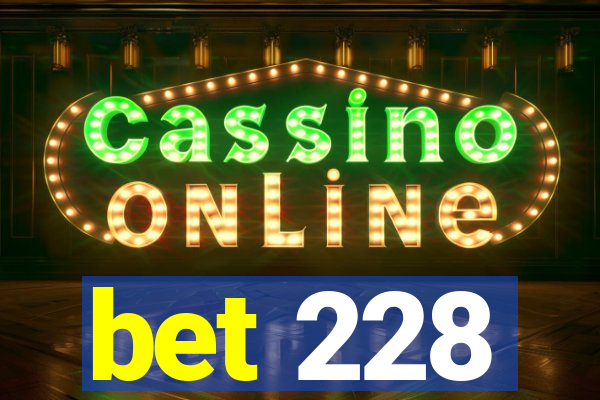 bet 228