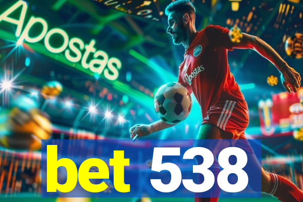 bet 538