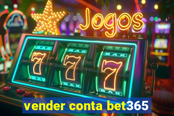 vender conta bet365