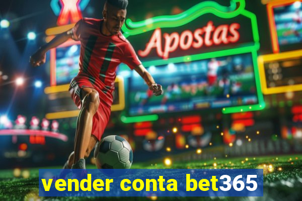 vender conta bet365