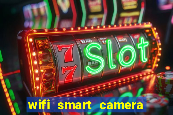 wifi smart camera easy to achieve real time remote viewing