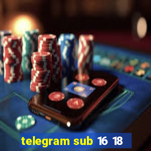 telegram sub 16 18