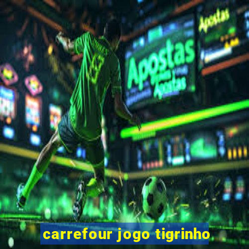 carrefour jogo tigrinho