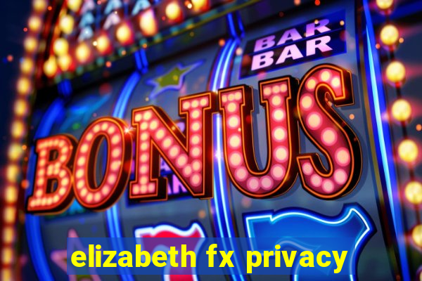 elizabeth fx privacy