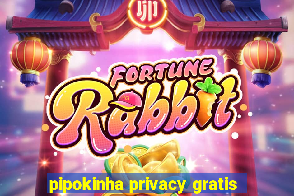 pipokinha privacy gratis