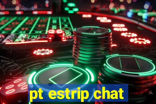 pt estrip chat