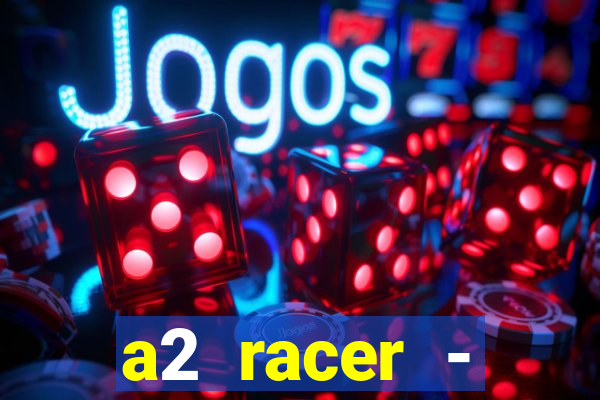 a2 racer - riscando o asfalto assistir