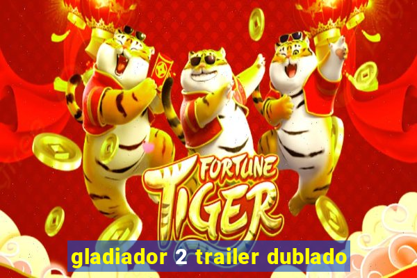 gladiador 2 trailer dublado