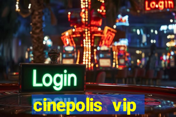 cinepolis vip parque shopping