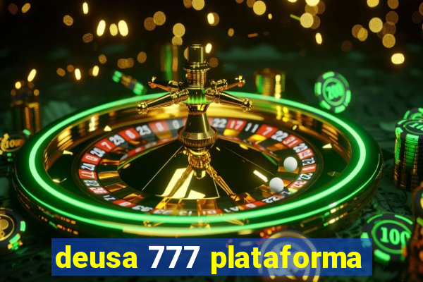 deusa 777 plataforma