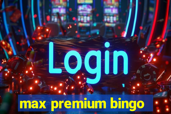 max premium bingo