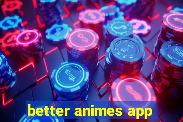 better animes app