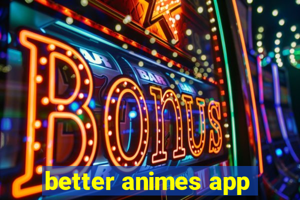 better animes app