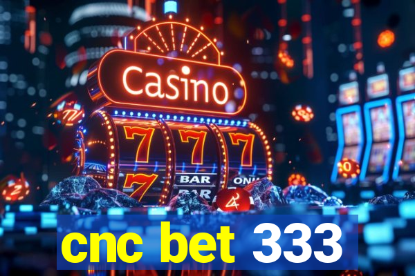 cnc bet 333