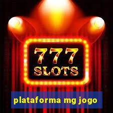 plataforma mg jogo