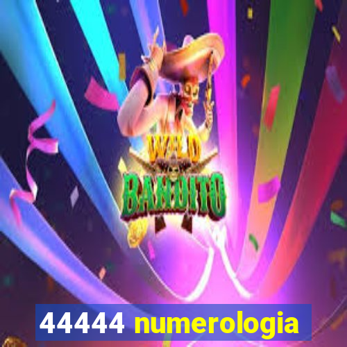 44444 numerologia