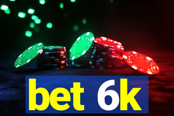 bet 6k