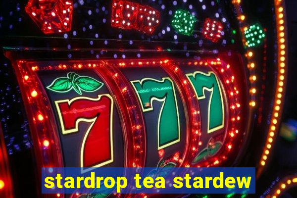 stardrop tea stardew