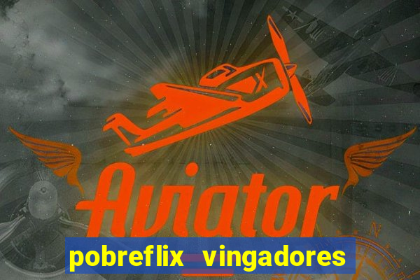 pobreflix vingadores guerra infinita