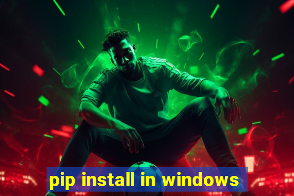 pip install in windows