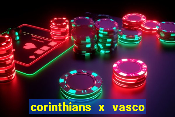 corinthians x vasco da gama ao vivo futemax