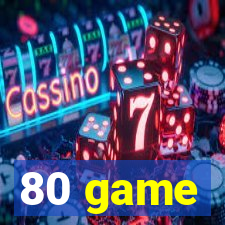 80 game