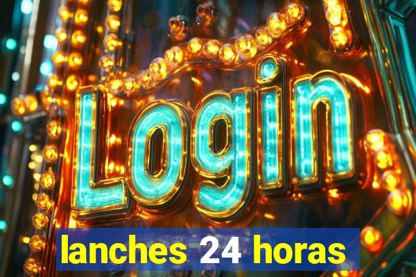 lanches 24 horas