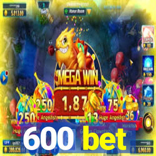 600 bet