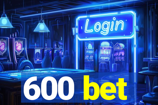 600 bet