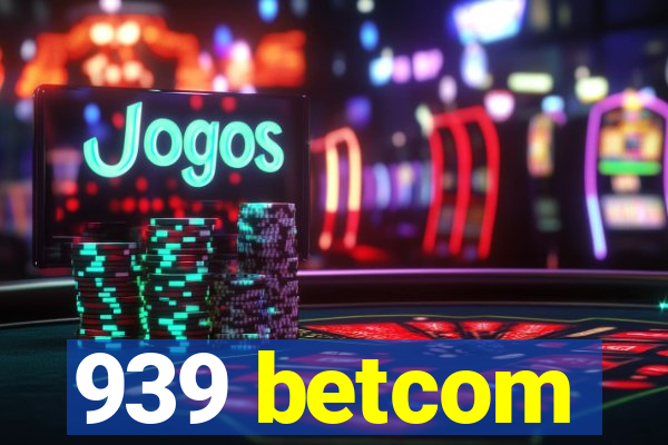 939 betcom