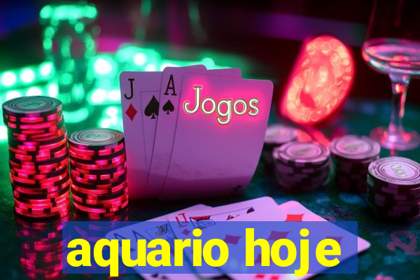 aquario hoje