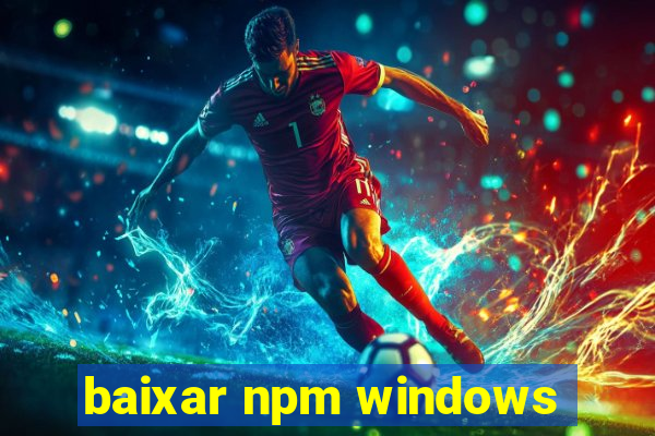 baixar npm windows