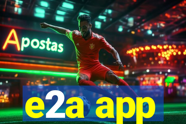 e2a app