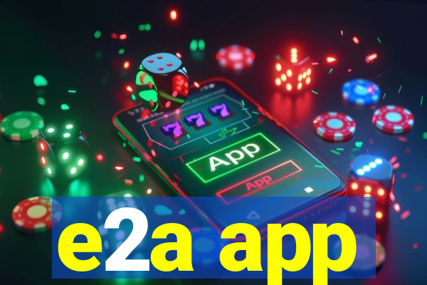 e2a app