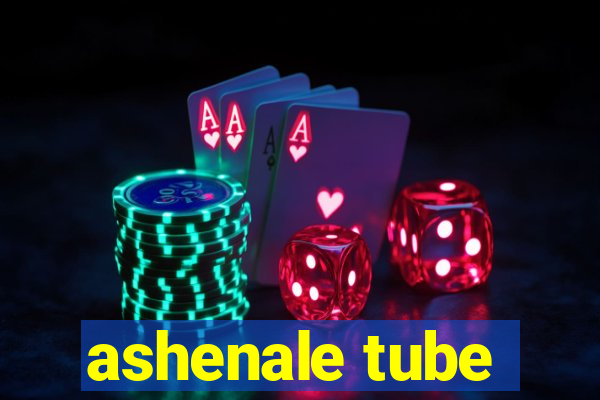 ashenale tube