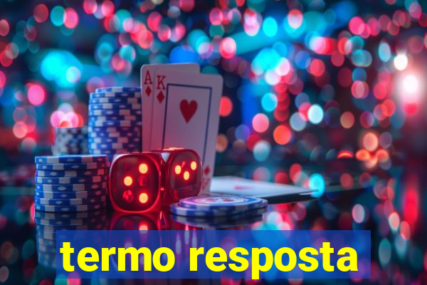 termo resposta