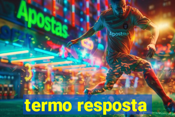 termo resposta