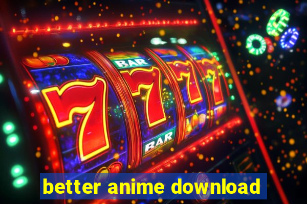 better anime download