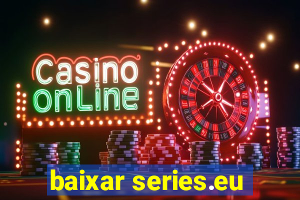 baixar series.eu