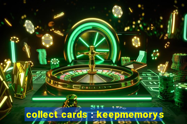 collect cards : keepmemorys