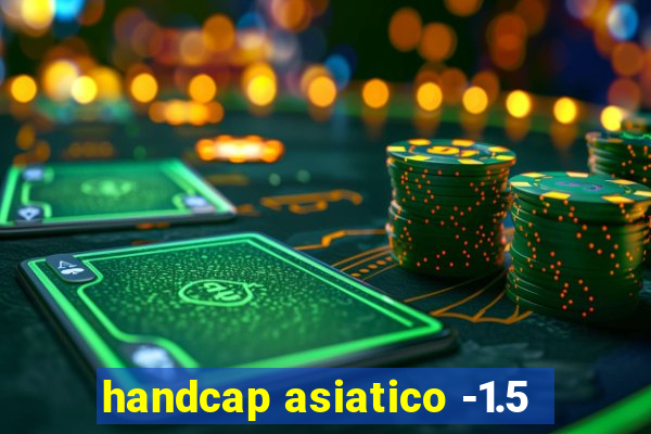 handcap asiatico -1.5