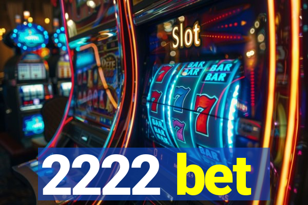 2222 bet