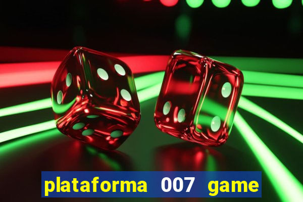 plataforma 007 game é confiável