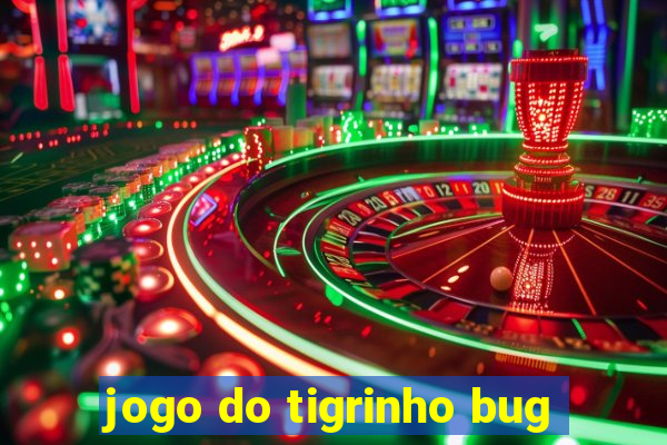 jogo do tigrinho bug